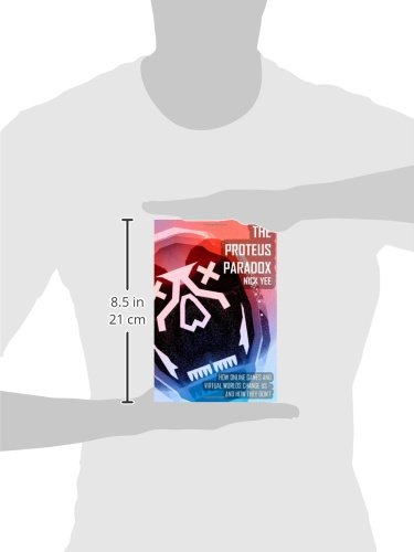 The Proteus Paradox: How Online Games and Virtual Worlds Change Us--And How They Don't