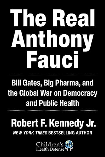 The Real Anthony Fauci: Bill Gates, Big Pharma, and the Global War on Democracy and Public Health (Children’s Health Defense) (English Edition)