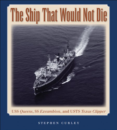 The Ship That Would Not Die: USS Queens, SS Excambion, and USTS Texas Clipper: 117 (Centennial Series of the Association of Former Students, Texas A&M University)