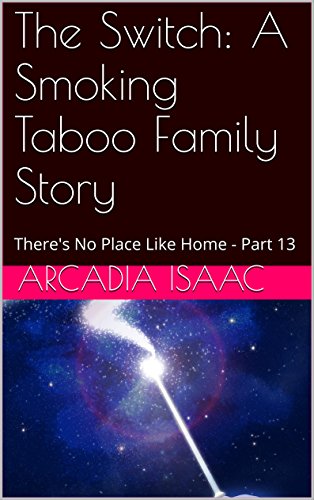 The Switch: A Smoking Taboo Family Story: There's No Place Like Home - Part 13 (English Edition)