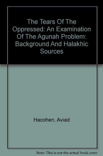 The Tears Of The Oppressed: An Examination Of The Agunah Problem: Background And Halakhic Sources
