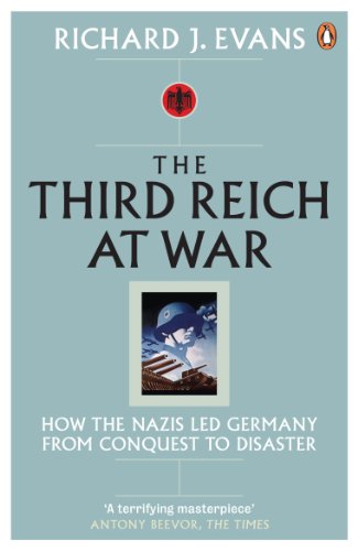 The Third Reich at War: How the Nazis Led Germany from Conquest to Disaster (English Edition)