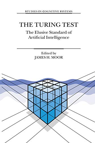 The Turing Test: The Elusive Standard of Artificial Intelligence (Studies in Cognitive Systems Book 30) (English Edition)