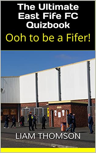The Ultimate East Fife FC Quizbook (English Edition)