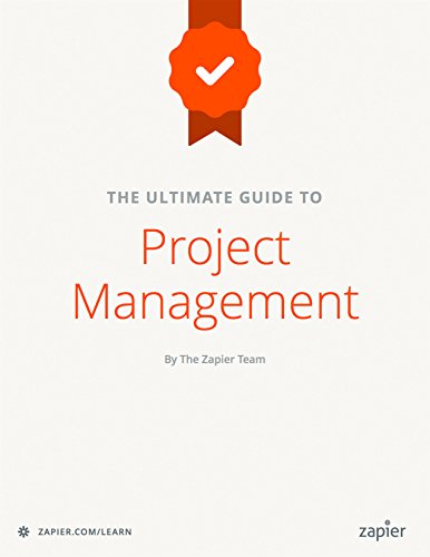 The Ultimate Guide to Project Management: Learn everything you need to successfully manage projects and get them done (Zapier App Guides Book 6) (English Edition)