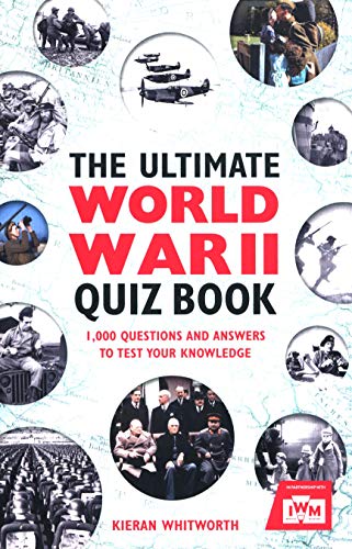 The Ultimate World War II Quiz Book: 1,000 Questions and Answers to Test Your Knowledge