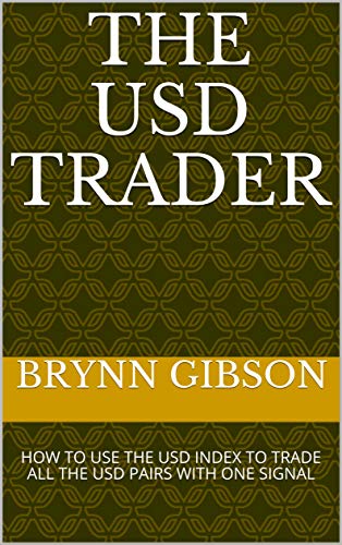 THE USD TRADER: HOW TO USE THE USD INDEX TO TRADE ALL THE USD PAIRS WITH ONE SIGNAL (English Edition)
