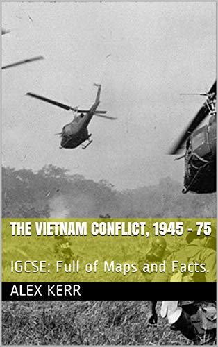 The Vietnam Conflict, 1945 - 75: IGCSE: Full of Maps and Facts. (English Edition)