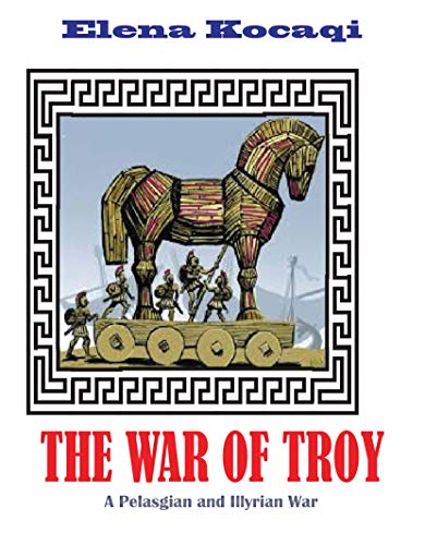 The War of Troy: A Pelasgian and Illyrian War (English Edition)