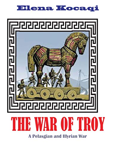 The War of Troy: A Pelasgian and Illyrian War (English Edition)