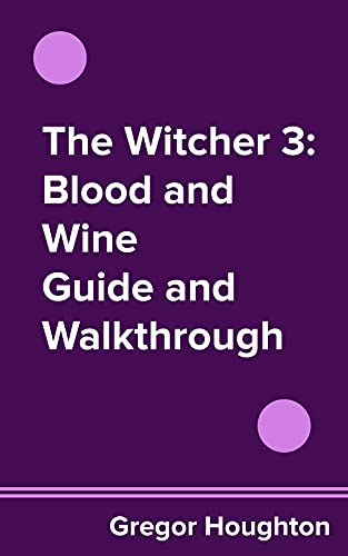 The Witcher 3: Blood and Wine Guide and Walkthrough (English Edition)