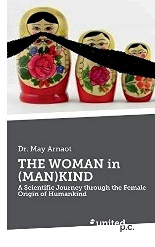 THE WOMAN in (MAN)KIND: A Scientific Journey through the Female Origin of Humankind