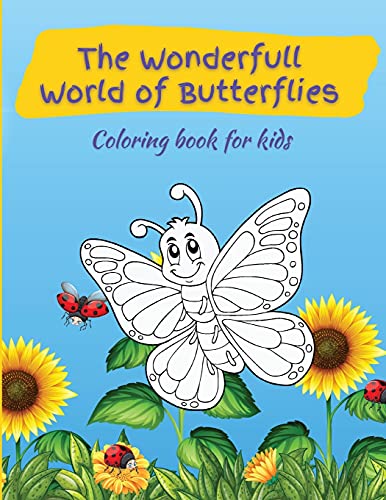 The Wonderfull World of Butterflies: Activity Book for Children, over 45 Coloring Designs, Ages 2-4, 4-8. Easy, Large picture for coloring with butterfly designs. Great Gift for Boys & Girls