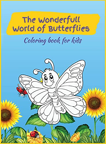 The Wonderfull World of Butterflies: Activity Book for Children, over 45 Coloring Designs, Ages 2-4, 4-8. Easy, Large picture for coloring with butterfly designs. Great Gift for Boys & Girls