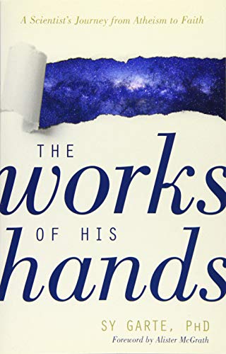 The Works of His Hands: A Scientist's Journey from Atheism to Faith
