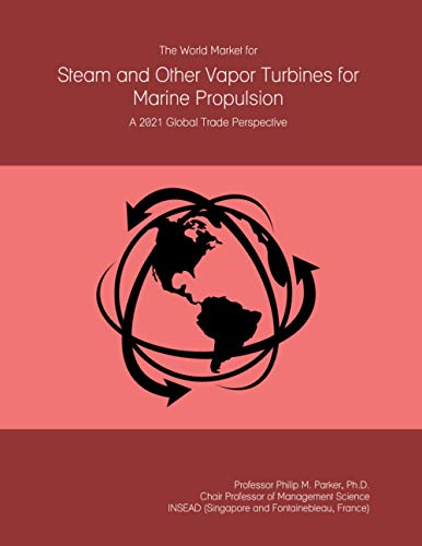 The World Market for Steam and Other Vapor Turbines for Marine Propulsion: A 2021 Global Trade Perspective