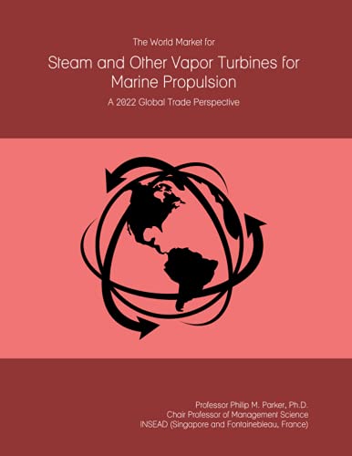 The World Market for Steam and Other Vapor Turbines for Marine Propulsion: A 2022 Global Trade Perspective
