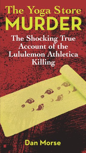 The Yoga Store Murder: The Shocking True Account of the Lululemon Athletica Killing (English Edition)