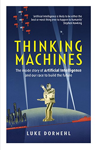 Thinking Machines: The inside story of Artificial Intelligence and our race to build the future (English Edition)