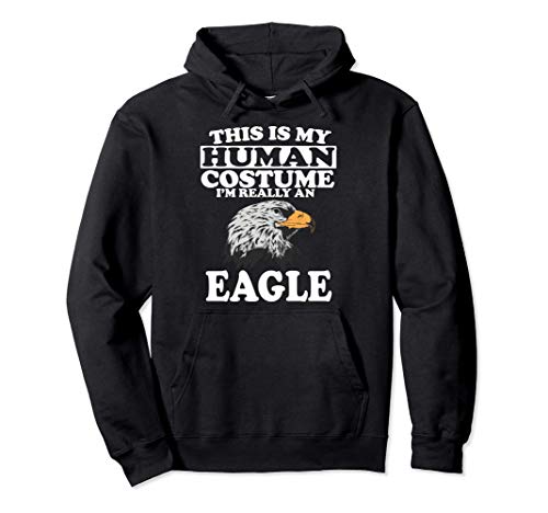 This Is My Human Costume I'm Really A Eagle Sudadera con Capucha