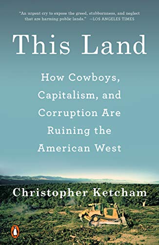 This Land: How Cowboys, Capitalism, and Corruption are Ruining the American West (English Edition)