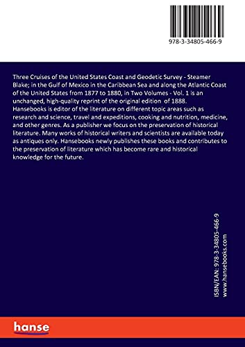 Three Cruises of the United States Coast and Geodetic Survey: Steamer Blake; in the Gulf of Mexico in the Caribbean Sea and along the Atlantic Coast ... from 1877 to 1880, in Two Volumes - Vol. 1