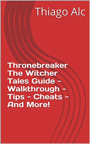 Thronebreaker The Witcher Tales Guide - Walkthrough - Tips - Cheats - And More! (English Edition)