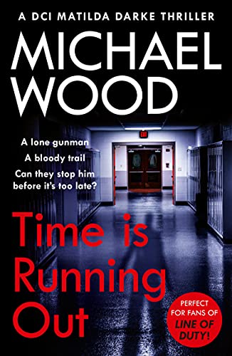 Time Is Running Out: A gripping and addictive new crime thriller you need to read in 2021 (DCI Matilda Darke Thriller, Book 7) (English Edition)