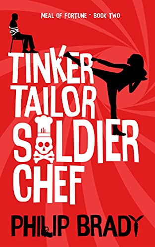 Tinker Tailor Soldier Chef: A Laugh Out Loud Comedy Thriller (The Meal of Fortune Trilogy Book 2) (English Edition)