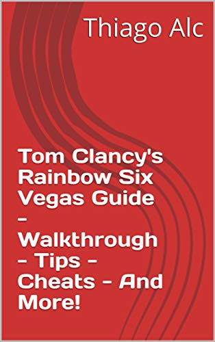 Tom Clancy's Rainbow Six Vegas Guide - Walkthrough - Tips - Cheats - And More! (English Edition)