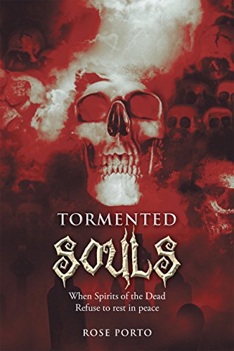 Tormented Souls: When Spirits of the Dead Refuse to Rest in Peace (English Edition)