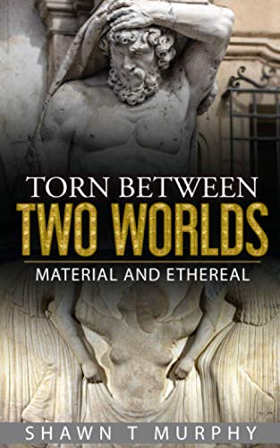 Torn Between Two Worlds: Material and Ethereal: Volume 3
