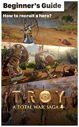 Total War Troy: Second Army - TIPS & GUIDES To Know Before Playing: How to recruit a hero? How to play Total War Troy: Second Army ? (English Edition)