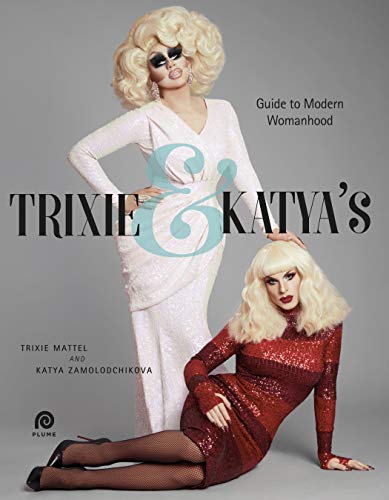 Trixie and Katya's Guide to Modern Womanhood