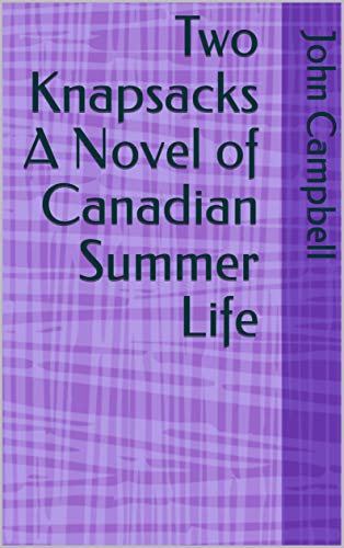 Two Knapsacks A Novel of Canadian Summer Life (English Edition)