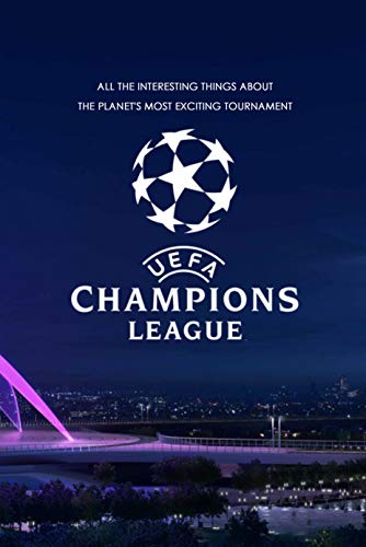 "UEFA Champions League: All the interesting things about the planet's most exciting tournament ": The Interesting About UEFA Champions League (English Edition)