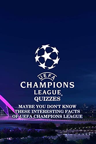 UEFA Champions League Quizzes: Maybe You Don't Know These Interesting Facts of UEFA Champions League: UEFA Champions League Trivia Book (English Edition)