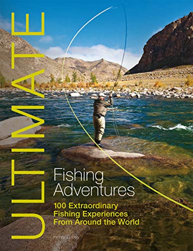 Ultimate Fishing Adventures: 100 Extraordinary Fishing Experiences from Around the World: 3 (Ultimate Adventures)