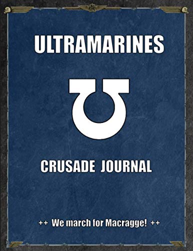 Ultramarines Crusade Journal We march for Macragge!: Warhammer 40K Battle Record Keeper