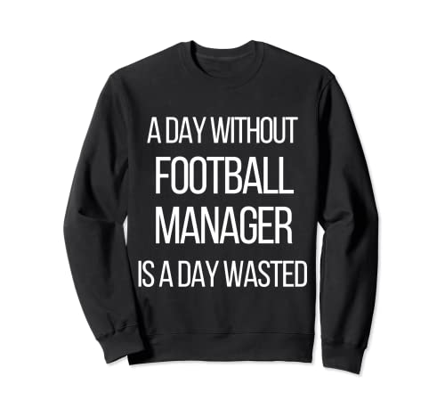 Un día sin Football Manager es un día perdido Sudadera