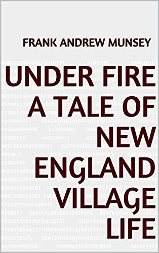 Under Fire A Tale of New England Village Life (English Edition)