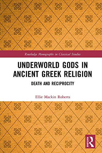 Underworld Gods in Ancient Greek Religion: Death and Reciprocity (Routledge Monographs in Classical Studies) (English Edition)