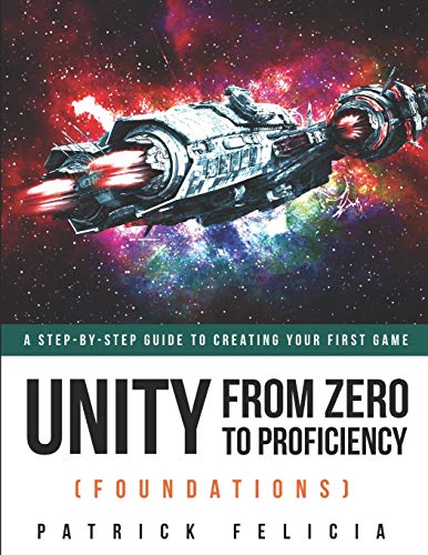 Unity From Zero to Proficiency (Foundations): A step-by-step guide to creating your first game: 1