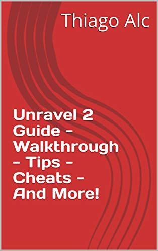 Unravel 2 Guide - Walkthrough - Tips - Cheats - And More! (English Edition)