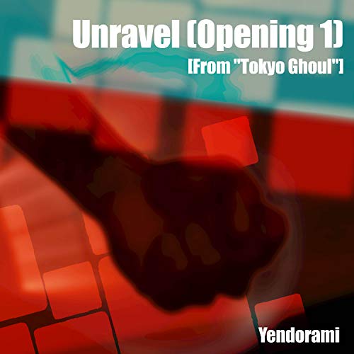 Unravel (Opening 1) [From "Tokyo Ghoul"]