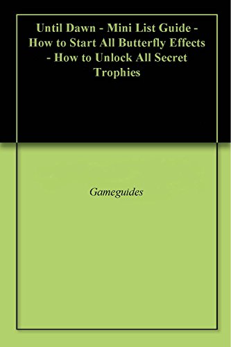 Until Dawn - Mini List Guide - How to Start All Butterfly Effects - How to Unlock All Secret Trophies (English Edition)