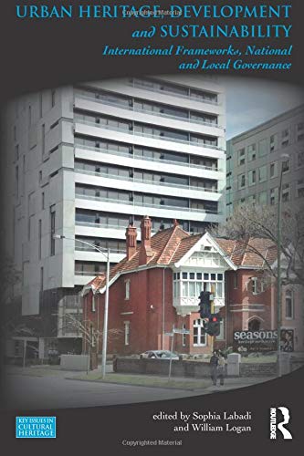 Urban Heritage, Development and Sustainability: International Frameworks, National and Local Governance (Key Issues in Cultural Heritage)