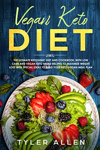 Vegan Keto Diet: The Ultimate Ketogenic Diet and Cookbook, With Low-Carb and Vegan Keto Bread Recipes to Maximize Weight Loss and Special Ideas to Build Your Keto Vegan Meal Plan (English Edition)