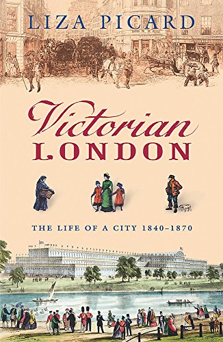 Victorian London: The Life of a City 1840-1870 (Life of London)