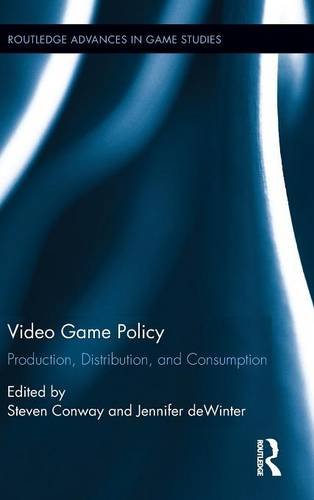Video Game Policy: Production, Distribution, and Consumption (Routledge Advances in Game Studies)